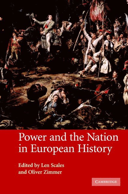 Len Scales, Oliver Zimmer, Len (University of Durham) Scales, University of Durham) Zimmer, Oliver (Lecturer - Power and the Nation in European History, Inbunden