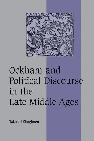 Takashi Shogimen - Ockham and Political Discourse in the Late Middle Ages, Inbunden