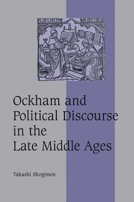 New Zealand) Shogimen, Takashi (University of Otago, Takashi Shogimen - Ockham and Political Discourse in the Late Middle Ages, Inbunden
