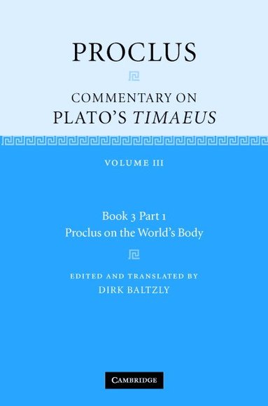 Proclus, Dirk Baltzly - Proclus: Commentary on Plato's Timaeus: Volume 3, Book 3, Part 1, Proclus on the World's Body, Inbunden