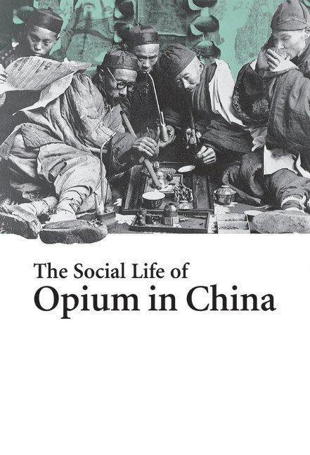 The Social Life of Opium in China 1