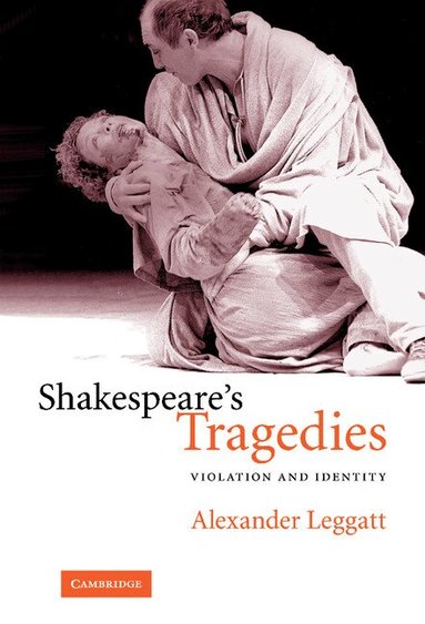Alexander Leggatt - Shakespeare's Tragedies, Inbunden