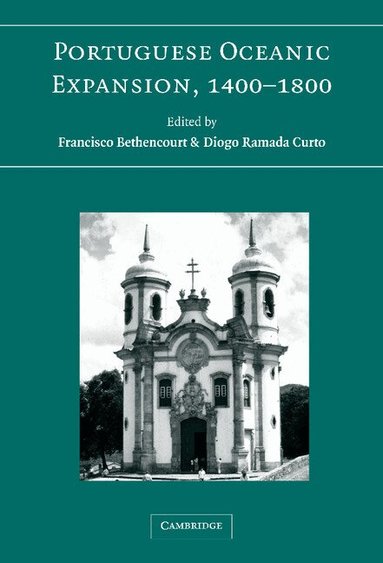 Francisco Bethencourt, Diogo Ramada Curto - Portuguese Oceanic Expansion, 1400-1800, Inbunden