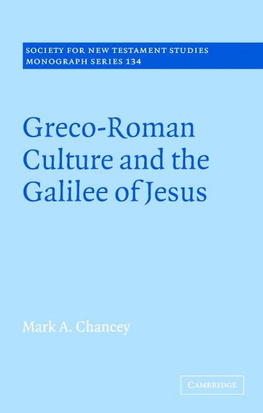 Mark A. Chancey - Greco-Roman Culture and the Galilee of Jesus, Inbunden