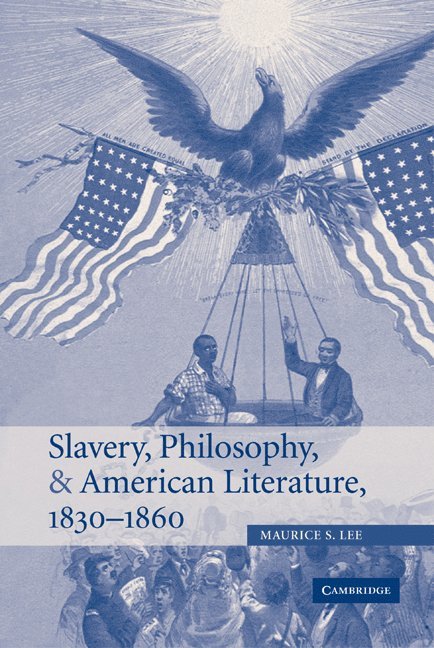 Slavery, Philosophy, and American Literature, 1830-1860 1