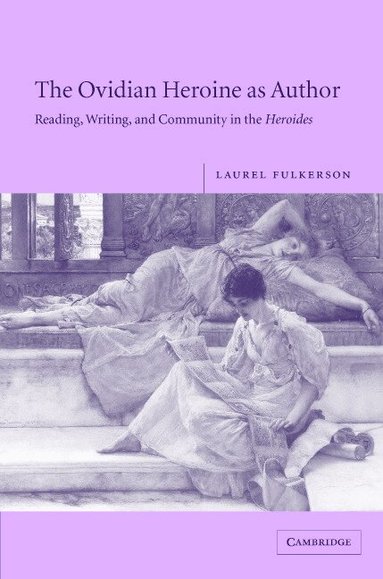 Laurel Fulkerson - The Ovidian Heroine as Author, Inbunden