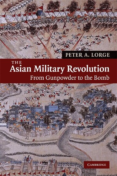 Peter A. Lorge - The Asian Military Revolution, Inbunden