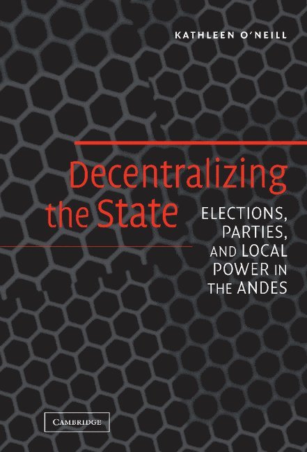 New York) O'Neill, Kathleen (Cornell University, Kathleen O'Neill - Decentralizing the State, Inbunden