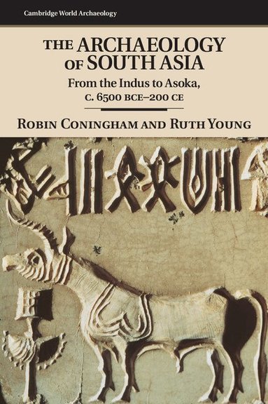 Robin Coningham, Ruth Young - The Archaeology of South Asia, Inbunden