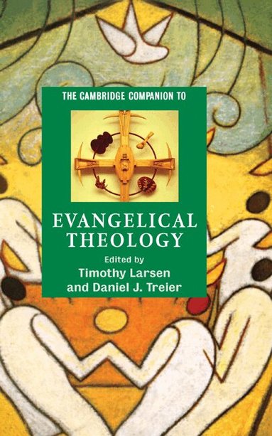 Timothy Larsen, Daniel J. Treier - The Cambridge Companion to Evangelical Theology, Inbunden