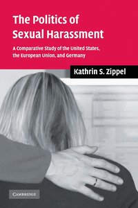 bokomslag The Politics of Sexual Harassment: A Comparative Study of the United States, the European Union, and Germany