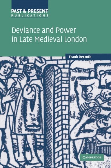 Frank Rexroth - Deviance and Power in Late Medieval London, Inbunden