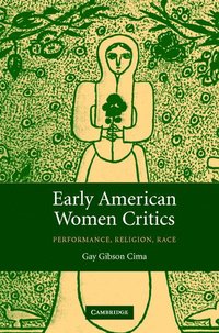 bokomslag Early American Women Critics: Performance, Religion, Race