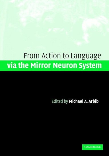 Michael A. Arbib - Action to Language via the Mirror Neuron System, Inbunden