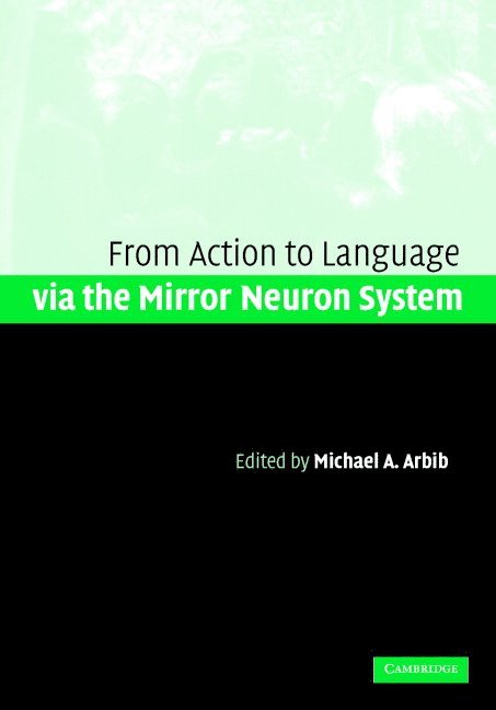 Action to Language via the Mirror Neuron System 1