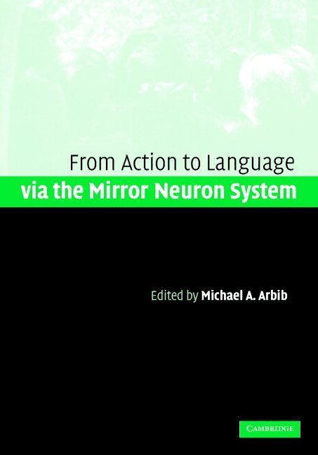 Michael A. Arbib - Action to Language via the Mirror Neuron System, Inbunden
