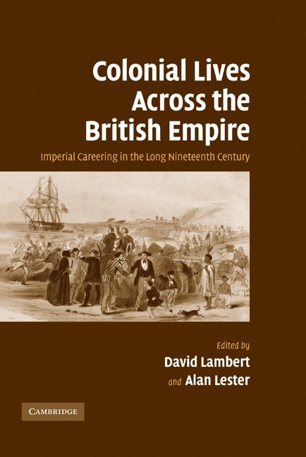 University of London) Lambert, David (Royal Holloway, Alan (University of Sussex) Lester, David Lambert, Alan Lester - Colonial Lives Across the British Empire, Inbunden