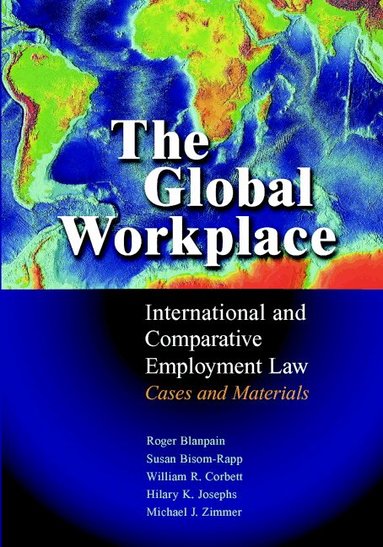 Roger Blanpain, Susan Bisom-Rapp, William R. Corbett, Hilary K. Josephs, Michael J. Zimmer - The Global Workplace, Inbunden