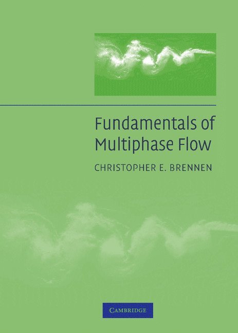 Christopher E. Brennen, Christopher E. (California Institute of Technology) Brennen, Christopher Brennen, Brennen Christopher E. - Fundamentals of Multiphase Flow, Inbunden