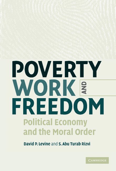 David P. Levine, S. Abu Turab Rizvi - Poverty, Work, and Freedom, Inbunden