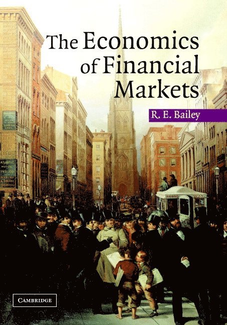 Roy Bailey - The Economics of Financial Markets, Inbunden