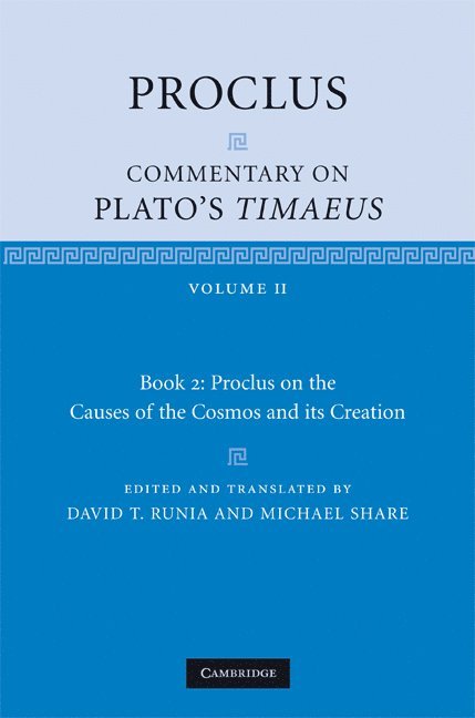 Proclus: Commentary on Plato's Timaeus: Volume 2, Book 2: Proclus on the Causes of the Cosmos and its Creation 1