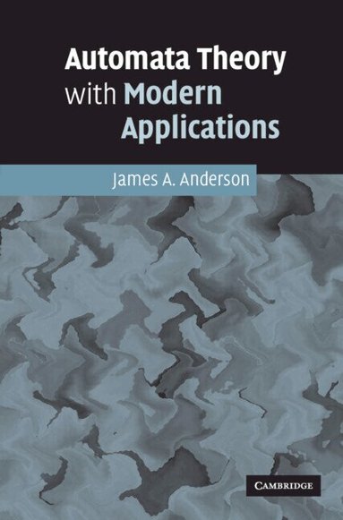 James A. Anderson - Automata Theory with Modern Applications, Inbunden