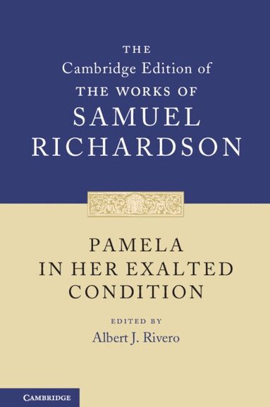 Samuel Richardson, Albert J. Rivero - Pamela in Her Exalted Condition, Inbunden