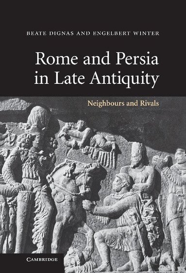 Beate Dignas, Engelbert Winter - Rome and Persia in Late Antiquity, Inbunden
