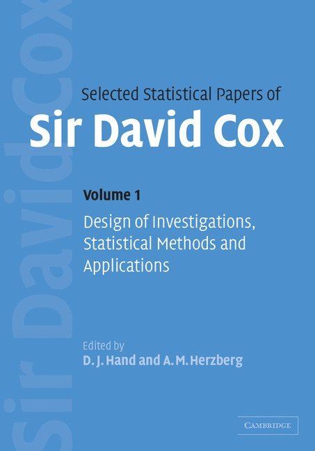 Oxford) Cox, David (Nuffield College, David Cox, London) Hand, D. J. (Imperial College of Science, Technology and Medicine, Ontario) Herzberg, A. M. (Queen's University, D. J. Hand, A. M. Herzberg - Selected Statistical Papers of Sir David Cox: Volume 1, Design of Investigations, Statistical Methods and Applications, Inbunden