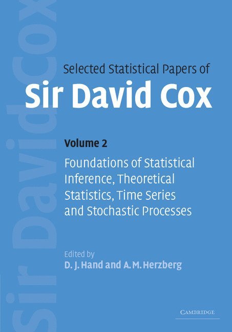 Selected Statistical Papers of Sir David Cox: Volume 2, Foundations of Statistical Inference, Theoretical Statistics, Time Series and Stochastic Processes 1