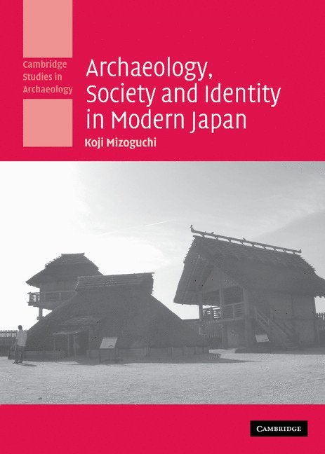 Koji Mizoguchi - Archaeology, Society and Identity in Modern Japan, Inbunden