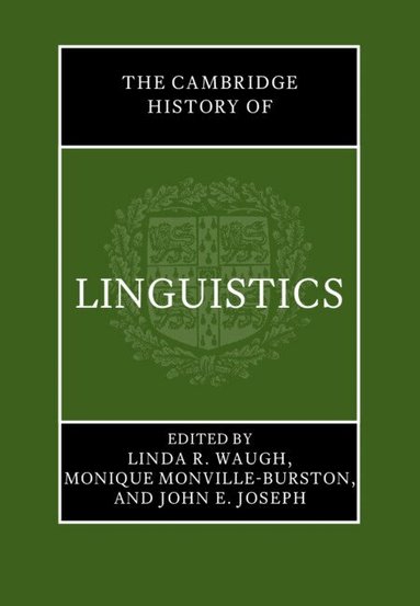 Linda R. Waugh, Monique Monville-Burston, John E. Joseph - The Cambridge History of Linguistics, Inbunden