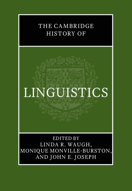 Linda R. Waugh, Monique Monville-Burston, John E. Joseph, Linda R. (University of Arizona) Waugh, Monique (Cyprus University of Technology) Monville-Burston, John E. (University of Edinburgh) Joseph, Linda R Waugh, John E Joseph - Cambridge History of Linguistics, Inbunden