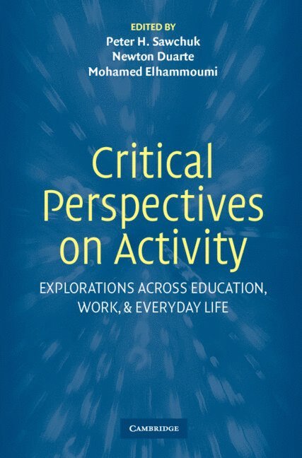 Peter Sawchuk, Newton Duarte, Mohamed Elhammoumi, Peter (University of Toronto) Sawchuk, Sao Paulo) Duarte, Newton (Universidade Estadual Paulista, Saudi Arabia) Elhammoumi, Mohamed (Al-Imam Muhammad Ibn Saud Islamic University - Critical Perspectives on Activity, Inbunden