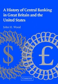 bokomslag A History of Central Banking in Great Britain and the United States
