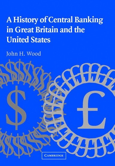 bokomslag A History of Central Banking in Great Britain and the United States