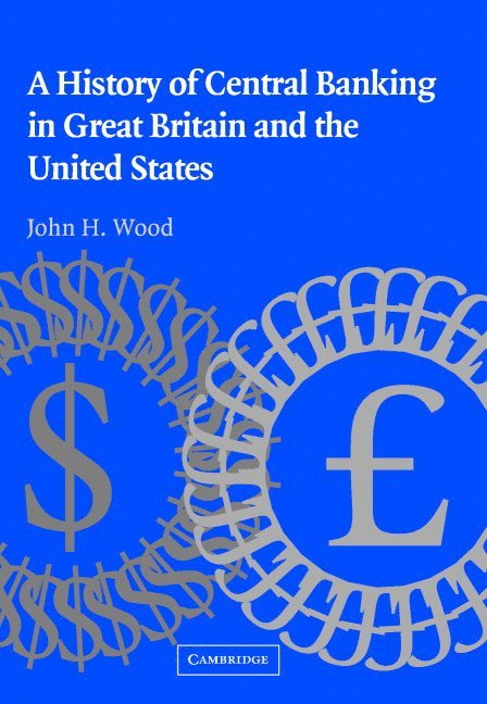 North Carolina) Wood, John H. (Wake Forest University, John H. Wood, Wood John H., Michael D. Bordo - A History of Central Banking in Great Britain and the United States, Inbunden