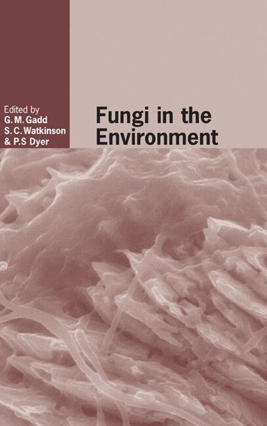 Geoffrey Gadd, Sarah C. Watkinson, Paul S. Dyer - Fungi in the Environment, Inbunden