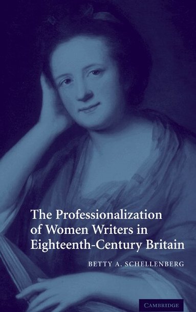 Betty A. Schellenberg - The Professionalization of Women Writers in Eighteenth-Century Britain, Inbunden