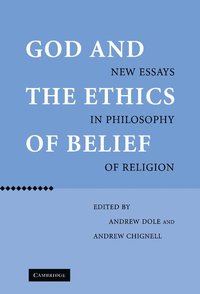 bokomslag God and the Ethics of Belief: New Essays in Philosophy of Religion