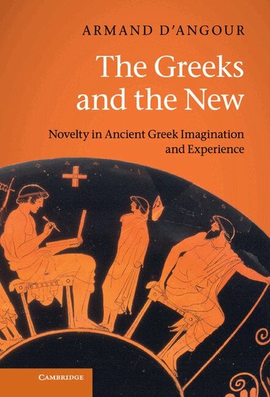 Armand D'Angour - The Greeks and the New, Inbunden