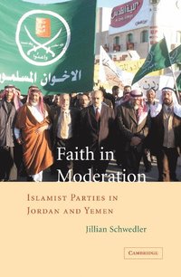 bokomslag Faith in Moderation: Islamist Parties in Jordan and Yemen
