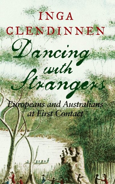 Inga Clendinnen - Dancing with Strangers, Inbunden