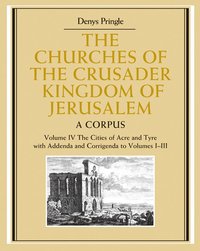 bokomslag The Churches of the Crusader Kingdom of Jerusalem: Volume 4, The Cities of Acre and Tyre with Addenda and Corrigenda to Volumes 1-3