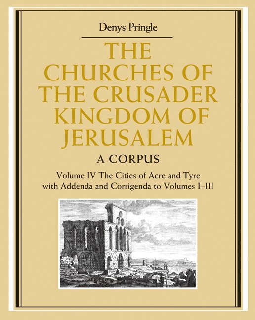 The Churches of the Crusader Kingdom of Jerusalem: Volume 4, The Cities of Acre and Tyre with Addenda and Corrigenda to Volumes 1-3 1