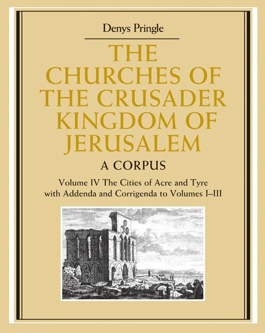 Denys Pringle - Churches of the Crusader Kingdom of Jerusalem: Volume 4, The Cities of Acre and Tyre with Addenda and Corrigenda to Volumes 1-3, Inbunden