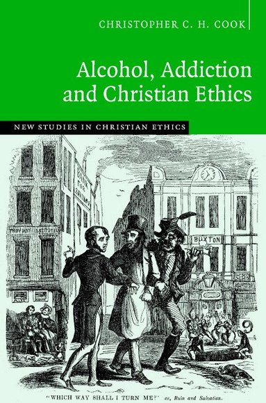 Christopher C. H. Cook - Alcohol, Addiction and Christian Ethics, Inbunden