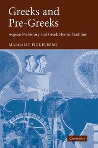 bokomslag Greeks and Pre-Greeks: Aegean Prehistory and Greek Heroic Tradition