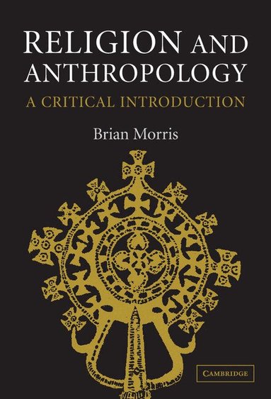 Brian Morris - Religion and Anthropology, Inbunden
